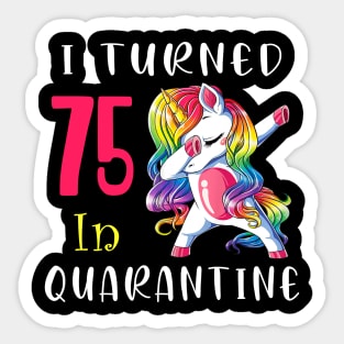 I Turned 75 in quarantine Cute Unicorn Dabbing Sticker